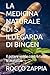 LA MEDICINA NATURALE DI S. ILDEGARDA DI BINGEN: Il potere verde contro tutte le malattie (medicina energetica) (Italian Edition)