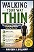 WALKING YOUR WAY THIN: The Lazy Person’s Complete Guide to Losing Weight Without a Gym or Diet Pills