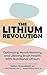 The Lithium Revolution: Optimizing Mood, Memory, and Lifelong Brain Health With Nutritional Lithium