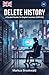 Delete History: A Graded Reader for English Learners (CEFR B2) (English Graded Readers by Markus Brookwald)