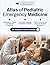 Atlas of Pediatric Emergency Medicine: Rapid Visual Diagnosis, Clinical Reasoning, and Evidence-Based Management from Neonates to Adolescents for ... Emergency Physicians and Pediatric Providers