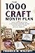 The 1000 Craft Month Plan: Step-by-Step System to Start a Craft Business from Home and Build Consistent Monthly Income with DIY Products