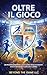 Oltre il gioco (Italian Edition)