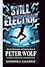 STILL ELECTRIC :The Life, Reinvention, and Enduring Power of Peter Wolf: A Chronicle of American Rock's Most Resilient Voice