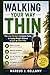 WALKING YOUR WAY THIN: The Lazy Person’s Complete Guide to Losing Weight Without a Gym or Diet Pills
