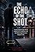 The Echo of the Shot: A private detective digs into the murder of a U.S. politician as his own divorce drags him into a dangerous truth.