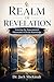 Realm of Revelation: Entering the Supernatural Dimension of Divine Knowledge (The Realms)