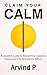 Claim Your Calm: A Leader’s Guide to Reclaiming Capacity, Focus, and Life Beyond the Office.