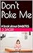 Don't Poke Me : A book about DIABETES