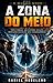 A Zona do Meio: Três forças. Um sistema oculto. Nenhuma escolha sem consequência. (Portuguese Edition)