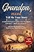 Grandpa, PLEASE Tell Me Your Story: 200+ Guided Questions to Capture Your Grandpa’s Life Story, Memories & Legacy — Create a Family Keepsake Book for ... Meaningful Gift Idea for Grandpa
