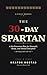 The 30 Day Spartan: A Field Manual for Men Who Want Their Body and Mind Back