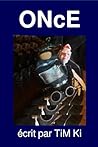 ONcE: écrit par TiM Ki (PROTOCOLES DE PERTURBATION) (French Edition)