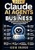 Claude AI Agents for Business by Gem Iroko