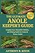 THE ULTIMATE ANOLE KEEPER’S GUIDE: Complete Care, Naturalistic Habitats, and Lifelong Health for Green & Brown Anoles