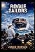 ROGUE SAILORS: A Psychological Maritime Heist Thriller About the Decisions That Push a Man Too Far