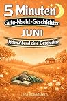 5 Minuten Gute-Nacht-Geschichten - Juni: Für jeden Abend im Juni eine ruhige Gute-Nacht-Geschichte zum Einschlafen | Für Kinder von 3–7 Jahren (German Edition)