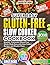 GLUTEN-FREE Slow Cooker Cookbook: Healthy, Flavorful Gluten-Free Meals Made Easy with Slow Cooker Recipes and Weekly Plans