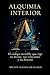 ALQUIMIA INTERIOR: El código invisible que rige tu mente, tus relaciones y tu destino (Spanish Edition)