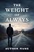 The Weight of Always