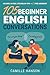 105 Beginner English Conversations: Short English Dialogues for ESL Learners — with Audio and Comprehension Questions (Real Life Conversations Series)