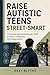 Raise Autistic Teens Street-Smart: A Practical and Compassionate Guide to Safety, Confidence, and Independence