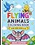 Flying Animals Coloring Book for Kids Ages 4-8: Easy & Fun Coloring Pages of Birds, Bats & Bees for Toddlers