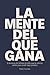 La mente del que gana: 5 técnicas de atletas de élite que la ciencia valida para rendir bajo presión (El Atleta Interior) (Spanish Edition)