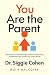 You Are the Parent by Siggie Cohen