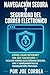 Navegación Segura y Seguridad del Correo Electrónico: Cómo Usar Internet Sin Ser Hackeado - Incluye Correo Electrónico Seguro, VPN y Herramientas de ... (Cyber Shield Academy) (Spanish Edition)