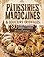 Pâtisseries Marocaines & Douceurs Orientales: 80 recettes traditionnelles, familiales et créatives au miel, aux amandes, aux dattes et à la fleur d’oranger (French Edition)