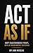 Act As If: Get Customers First, Build Business Second