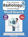 The Ultimate Radiology & Imaging Terminology Word Search: Puzzles for Radiologists, Technologists, Sonographers, and Imaging Professionals: Large Print Edition with 50+ Word Search Puzzles