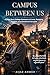 Campus Between Us: A Teenage College Romance About Love, Pressure, and the Boy Who Helped Her Survive Everything She Could Not Say Out Loud