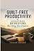 Guilt-Free Productivity: Achieve More by Resting the Way You Deserve