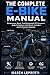 The Complete E-Bike Manual: Maintenance, Repair, Troubleshooting & DIY Conversion Guide for Batteries, Hub Motors, Controllers and Performance Upgrades