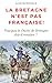 La Bretagne n'est pas française !: Pourquoi le duché de Bretagne doit-il renaître ? (French Edition)