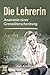 Die Lehrerin: Anatomie einer Grenzüberschreitung (German Edition)