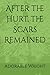 After the Hurt, the Scars Remained