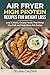 AIR FRYER HIGH PROTEIN RECIPES FOR WEIGHT LOSS: Low Calorie, Crispy Meals That Keep You Full and Help Burn Fat Faster