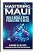 MASTERING MAUI: BUILD MOBILE APPS FROM ZERO TO HERO