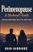 Perimenopause: A Husband's Guide: What She's Going Through, What to Say, What to Avoid