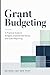 Grant Budgeting: A Practical Guide to Budgets, Expense Narratives, and Grant Reporting