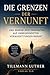 Die Grenzen der Vernunft: - und warum jede Erkenntnis auf unbegründeten Voraussetzungen beruht (German Edition)