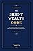 The Silent Wealth Code: Fifty Lessons on Money, Mind, and Mastery, Drawn From a Century of Public-Domain Wisdom