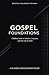 Gospel Foundations: A 10-Week Discipleship Study: A Biblical Guide to Salvation, Assurance, and New Life in Christ (Rooted Follower Pathway: A Discipleship Curriculum For Churches)