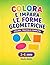 COLORA E IMPARA LE FORME GEOMETRICHE: Colora, traccia e completa. 3-6 anni (LA MIA GIORNATA) (Italian Edition)