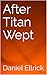 After Titan Wept