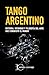Tango Argentino: Historia, intimidad y filosofia del arte que conquistó el mundo. (Spanish Edition)