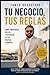 Tu Empresa Tus Reglas: Como Emprender, Crecer y Disfrutar En Tus Tiempos Propios (Spanish Edition)
